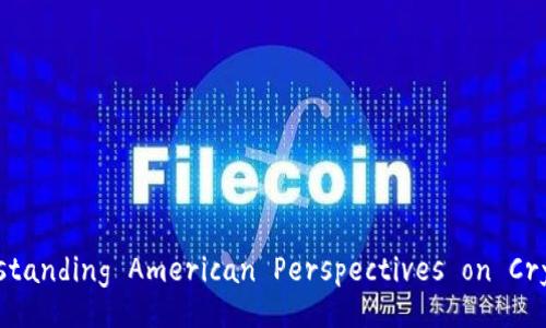 Title: Understanding American Perspectives on Cryptocurrency