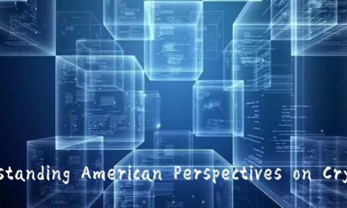 Title: Understanding American Perspectives on Cryptocurrency
